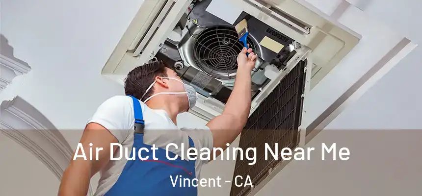  Air Duct Cleaning Near Me Vincent - CA