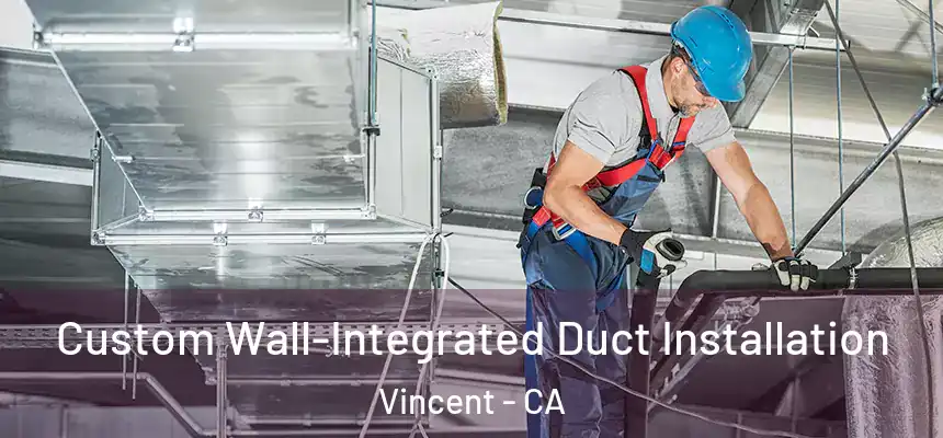  Custom Wall-Integrated Duct Installation Vincent - CA