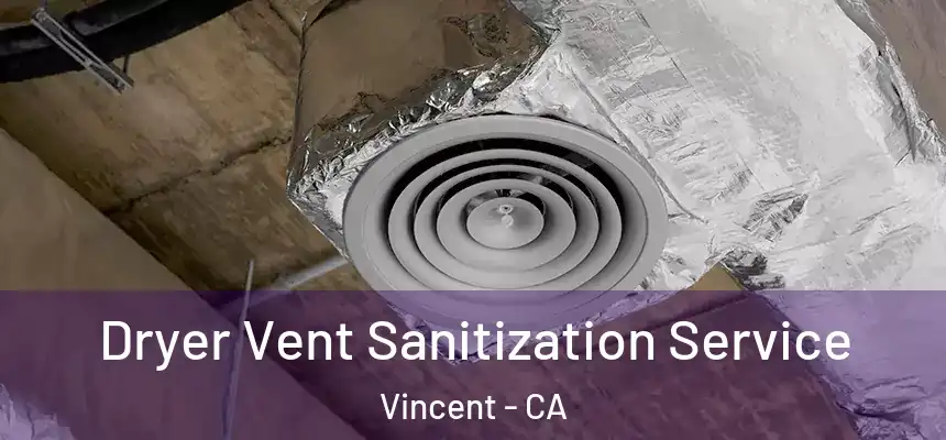  Dryer Vent Sanitization Service Vincent - CA