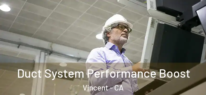  Duct System Performance Boost Vincent - CA