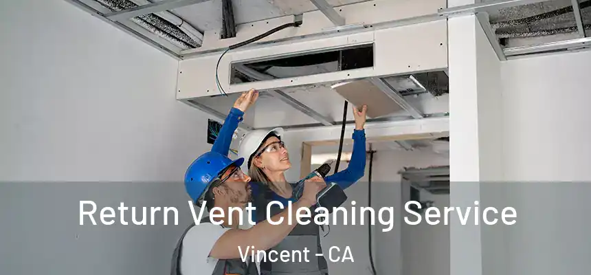  Return Vent Cleaning Service Vincent - CA